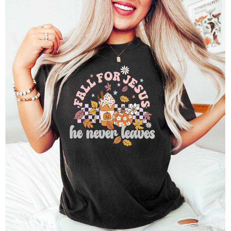 Fall For Jesus He Never Leaves, Fall Shirt, Autumn Shirt, Thanksgiving Shirt, Ladies Fall Shirt, Womens Fall Shirt, Fall Shirt.jpg