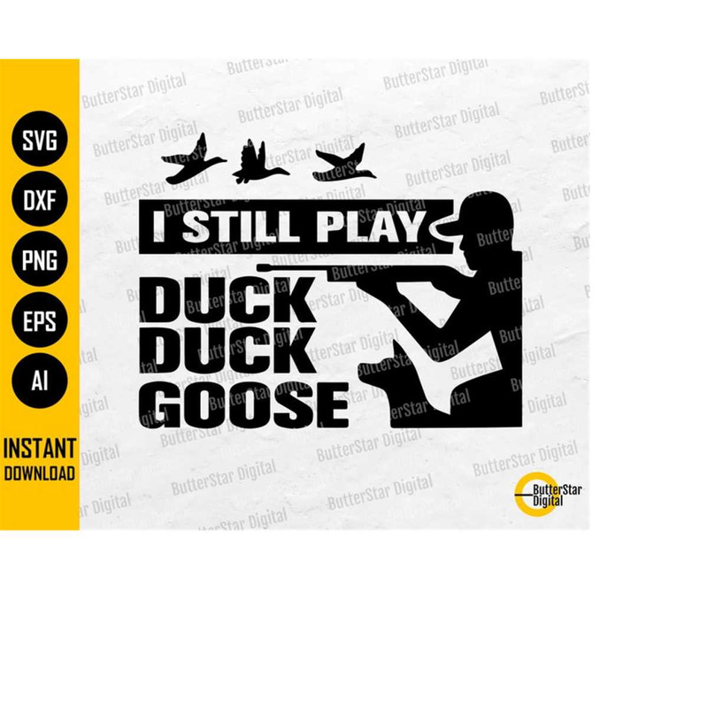 MR-1510202301634-i-still-play-duck-duck-goose-svg-duck-hunting-svg-hunting-image-1.jpg