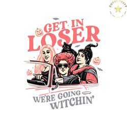 retro get in loser we are going witchin sanderson sisters svg