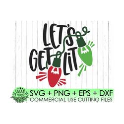 lets get lit svg/christmas lights svg/christmas tshirt designs/christmas/ xmas/svg/dxf/ eps/png/commercial use /christma
