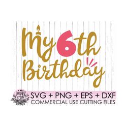 sixth birthday svg, 6th birthday svg, birthday girl svg, i'm six, 6 years old,it's my birthday,cutting files for use wit