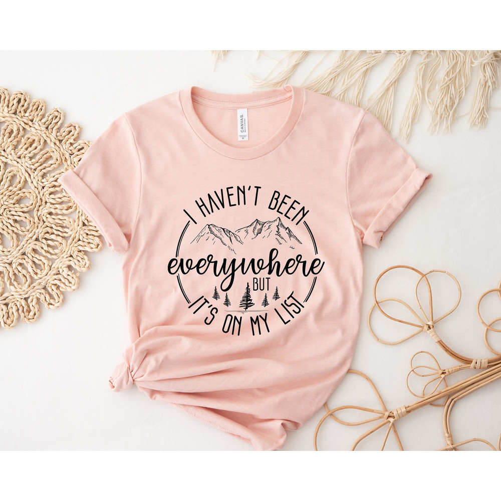 I Haven't Been Everywhere But It's On My List,Wanderlust Tshirt,World Traveler Shirt,Vacation Shirt,Adventure Shirt,Gift For Traveler,Family.jpg