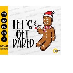 let's get baked svg | gingerbread man smoking cannabis joint | marijuana blunt | cricut silhouette printable clip art di