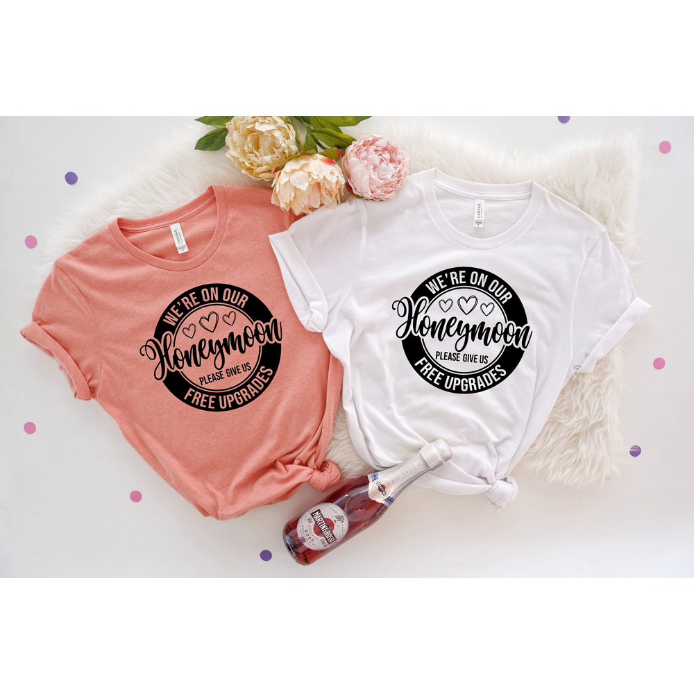We're On Our Honeymoon Please Give Us Free Upgrades,Married Couple Shirt,Honeymoon Vacation Tee,Just Married Shirt,Funny Couple Matching Tee.jpg