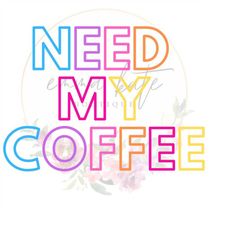 Need My Coffee png, Need My Coffee svg, Coffee Tee, Coffee png, Coffee svg