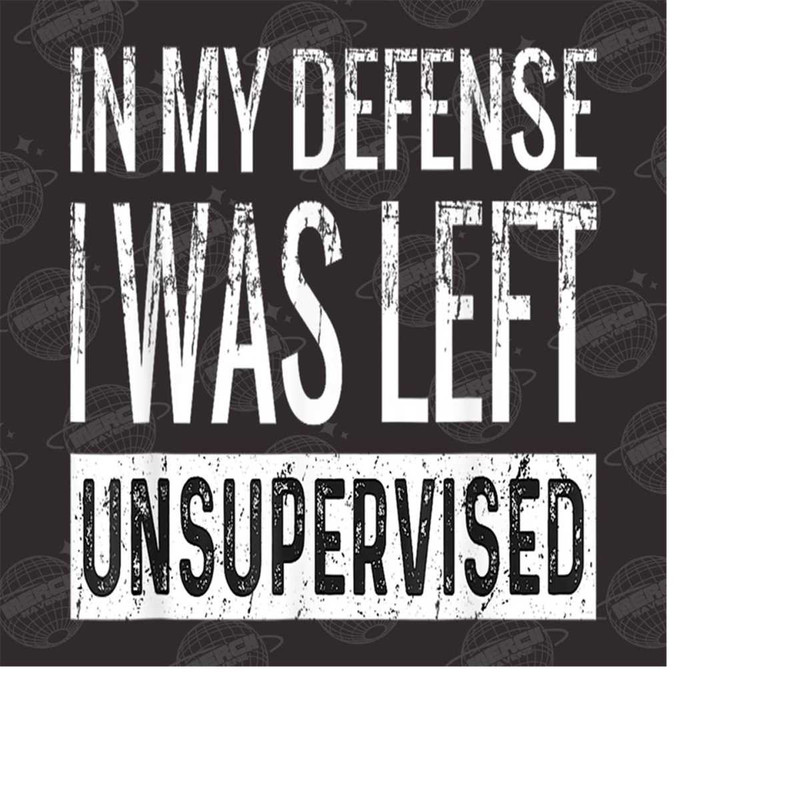 MR-15102023115153-in-my-defense-i-was-left-unsupervised-png-sassy-png-image-1.jpg