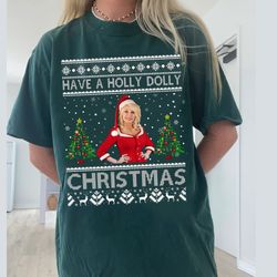 have a holly dolly christmas shirt, dolly christmas shirt, dolly ugly shirt, dolly country music shirt.jpg