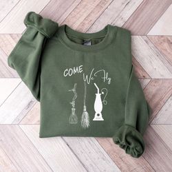 come we fly sweatshirt, halloween shirt, sanderson sisters, hocus shirt, halloween funny sweatshirts, hocus pocus shirts
