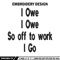 I Owe I Owe So Off To Work I Go embroidery design, Logo embroidery, logo design, embroidery file, Digital download..jpg