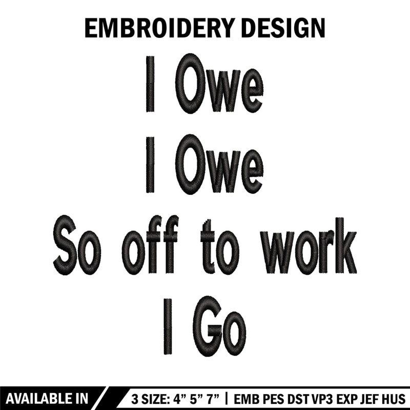 I Owe I Owe So Off To Work I Go embroidery design, Logo embroidery, logo design, embroidery file, Digital download..jpg