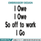 I Owe I Owe So Off To Work I Go embroidery design, Logo embroidery, logo design, embroidery file, Digital download..jpg