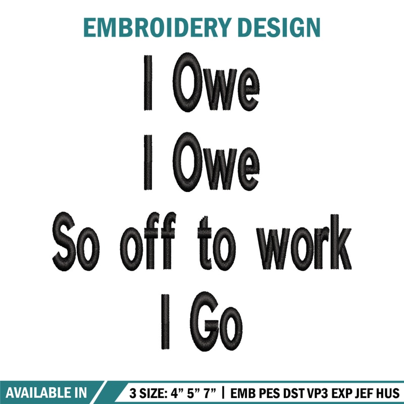 I Owe I Owe So Off To Work I Go embroidery design, Logo embroidery, logo design, embroidery file, Digital download..jpg