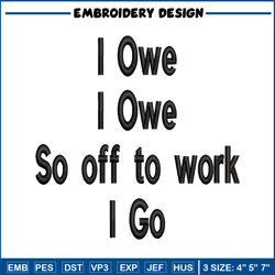 I Owe I Owe So Off To Work I Go embroidery design, Logo embroidery, logo design, embroidery file, Digital download.