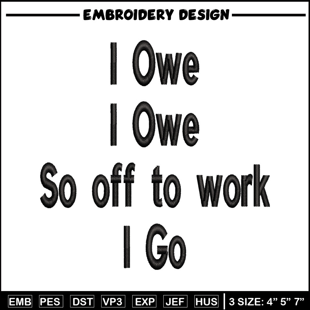 I Owe I Owe So Off To Work I Go embroidery design, Logo embroidery, logo design, embroidery file, Digital download..jpg