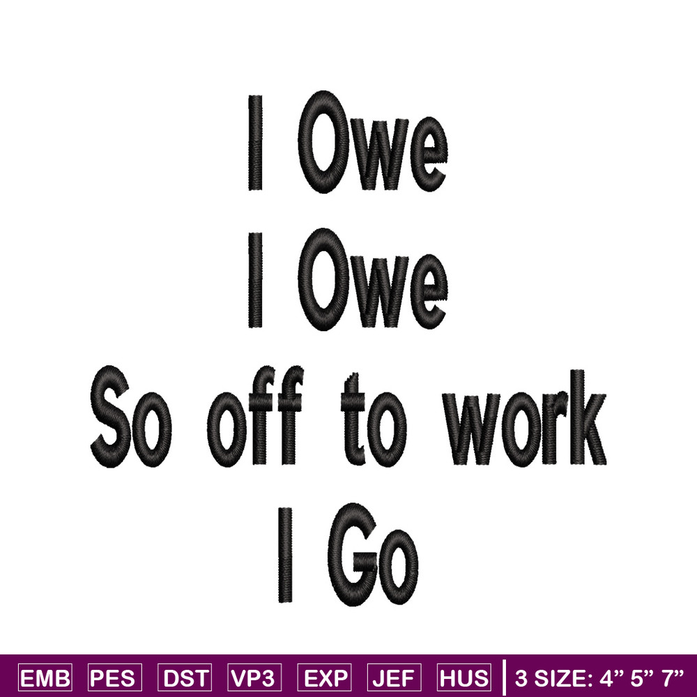 I Owe I Owe So Off To Work I Go embroidery design, Logo embroidery, logo design, embroidery file, Digital download..jpg