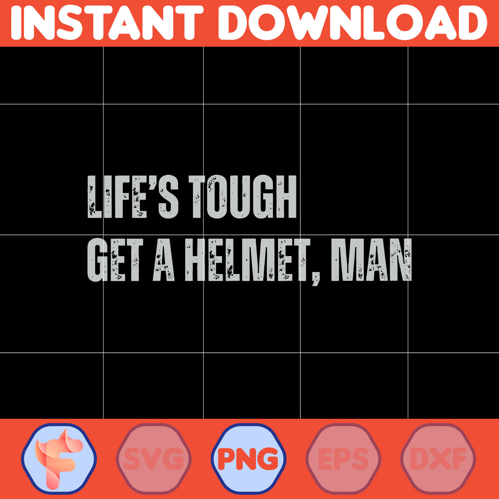 Lifes Tough Get a Helmet Man Png, Life Tough Get A Helmet Png, Conservative Png, Republican Png, Political Humor Gift for Friend.jpg