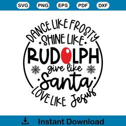 dance like frosty shine like rudolph give like santa svg file