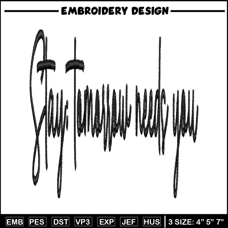 Stay Tomorrow Needs You embroidery design, logo embroidery, logo design, embroidery file, logo shirt, Digital download..jpg