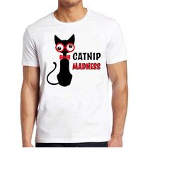 catnip madness cute cat funny hilarious witty funny meme gift tee cult movie  t shirt 869