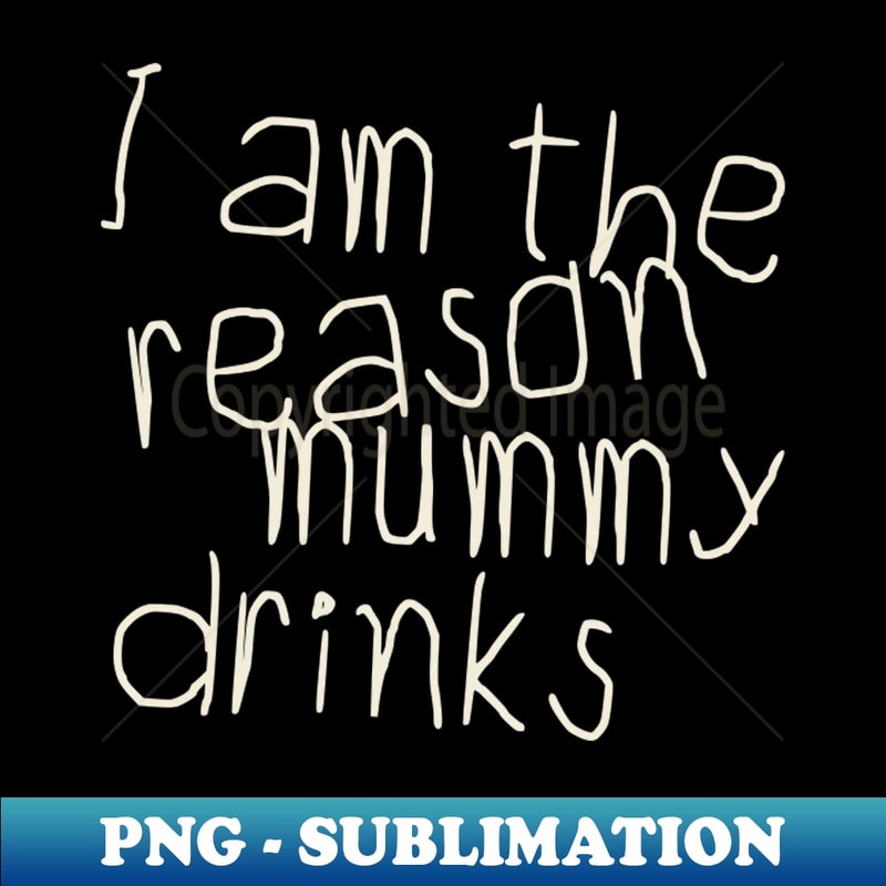 TPL-NH-20231016-1944_I Am The Reason Mummy Drinks 1802.jpg