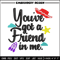 You've got a friend in me embroidery design, You've got a friend in me embroidery, Logo shirt, Digital download.jpg