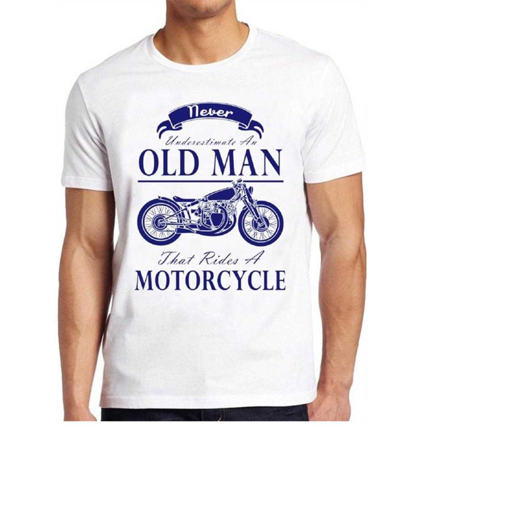 MR-1610202394426-never-underestimate-an-old-man-with-a-motorcycle-t-shirt-cool-image-1.jpg