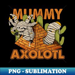 PNG Transparent Digital Download File for Sublimation - Mummy Axolotl - Unleash Endless Creative Possibilities