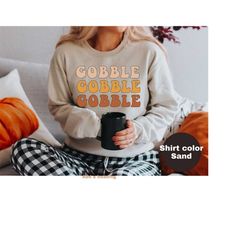 gobble sweatshirt, thanksgiving shirts women, gobble gobble gobble shirt, funny thanksgiving shirts for women, thanksgiv