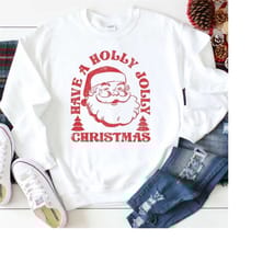 retro santa sweatshirt, have a holly jolly christmas shirt, holiday sweaters, graphic sweatshirt, plus sizes, funny chri