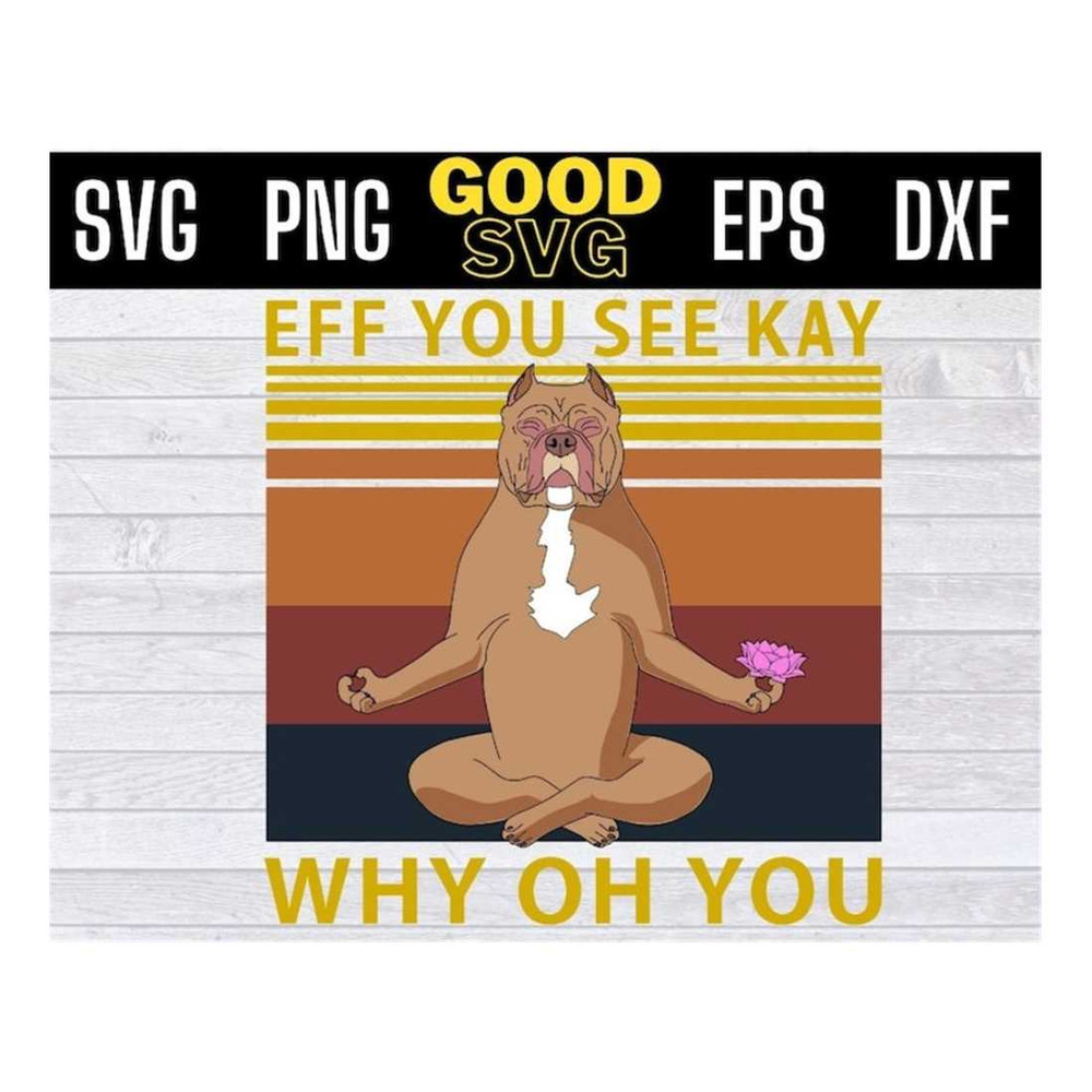 MR-1610202311350-pit-bull-yoga-eff-you-see-kay-why-oh-you-vintage-svg-png-eps-image-1.jpg
