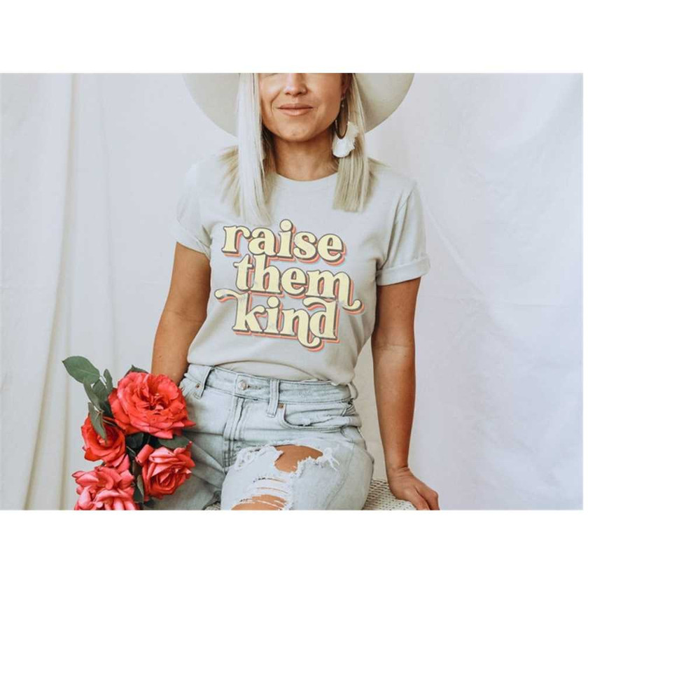 MR-161020231179-raise-them-kind-shirt-cute-shirts-for-moms-kindness-t-shirt-image-1.jpg