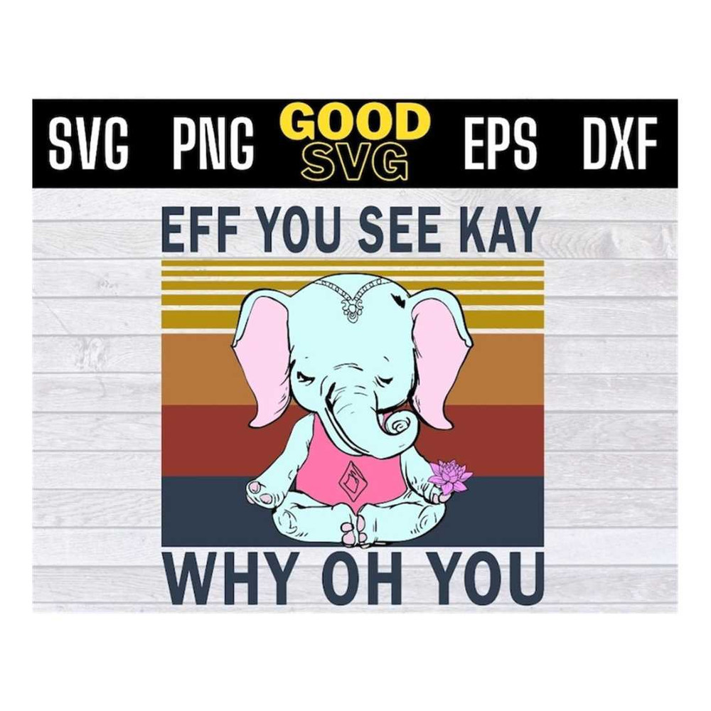 MR-1610202311731-elephant-yoga-eff-you-see-kay-why-oh-you-lotus-vintage-svg-png-image-1.jpg