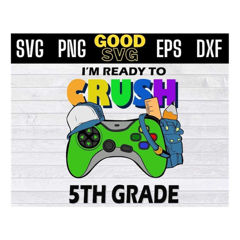 MR-1610202311759-im-ready-to-crush-5th-grade-back-to-school-video-game-boys-svg-image-1.jpg