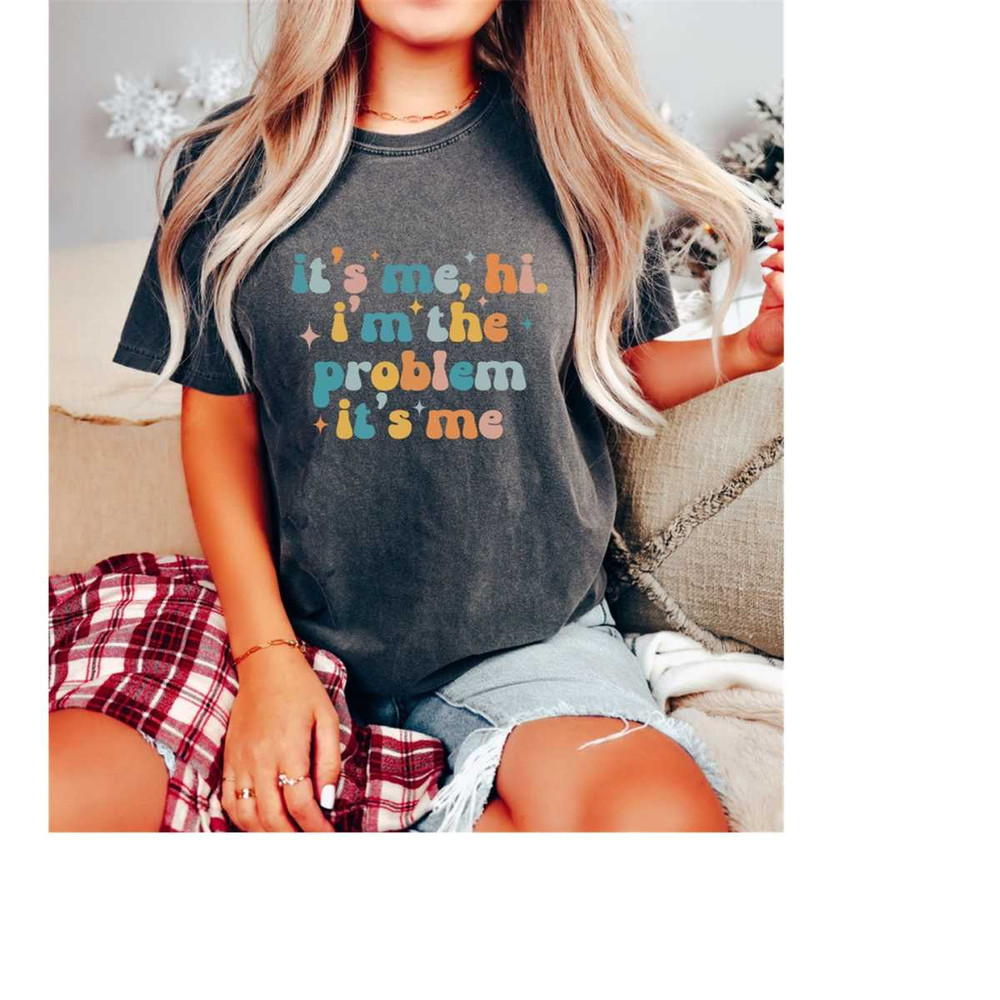 MR-1610202311219-comfort-colors-its-me-hi-im-the-problem-its-me-shirt-image-1.jpg