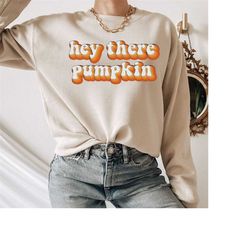 hey there pumpkin sweatshirt, retro fall shirts women, pumpkin patch sweater, fall crewneck pullover, fall sweatshirt, p