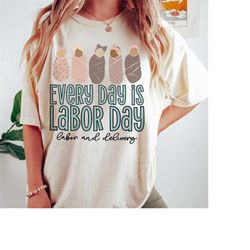 every day is labor day shirt, labor and delivery nurse shirts, labor day labor and delivery nurse shirt, labor tech shir