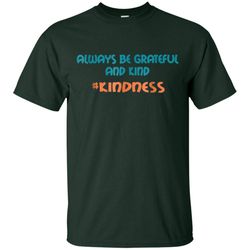 agr always be grateful and kind anti-bullying kindness shirt