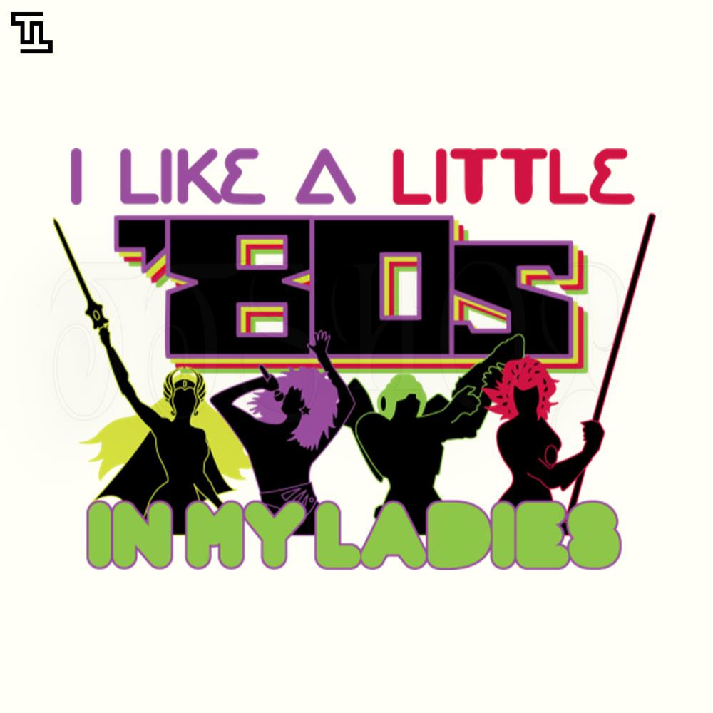TTK299-I Like a Little 80s in My Ladies Cartoon PNG.jpg