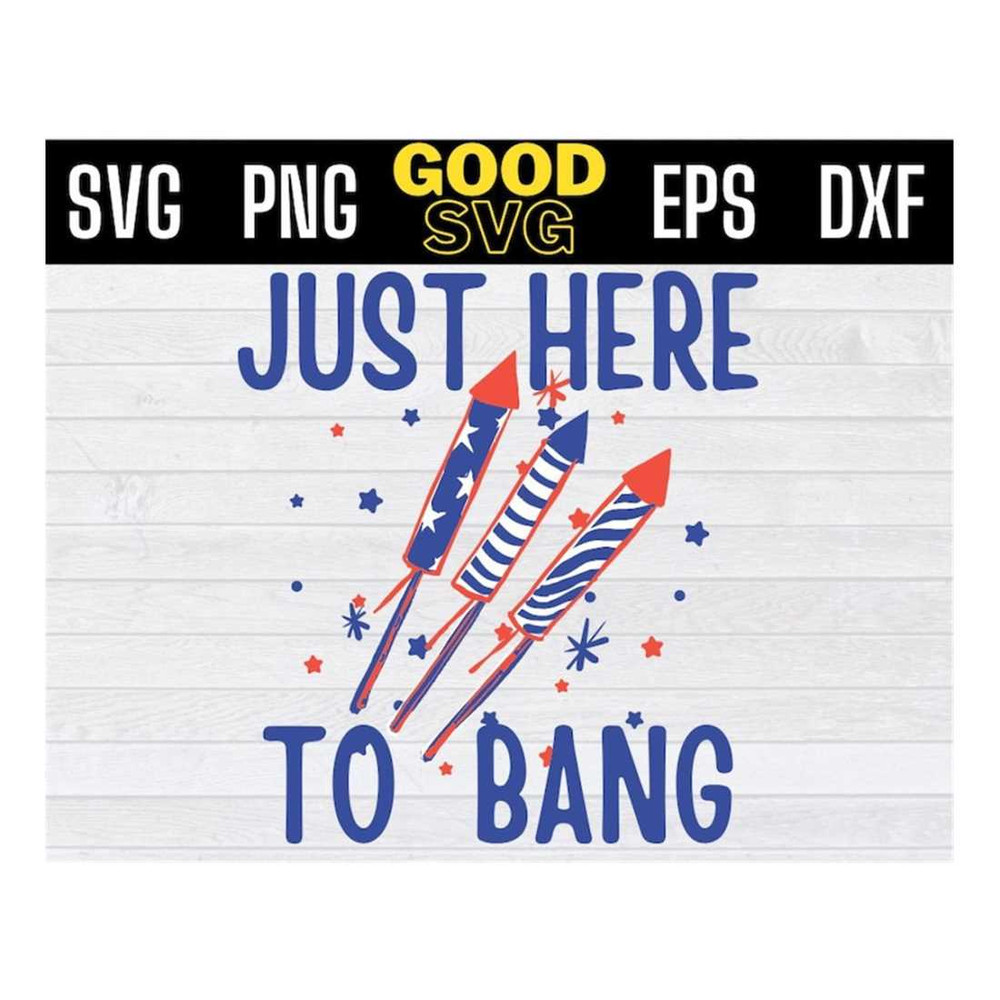 MR-16102023134414-just-here-to-bang-svg-just-here-to-bang-4th-of-july-svg-image-1.jpg
