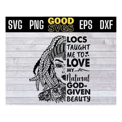Locs Taught Me To Love My Natural svg, Africa American svg, Black Woman Strong, Lovely SVG PNG Dxf Eps Cricut File Silho