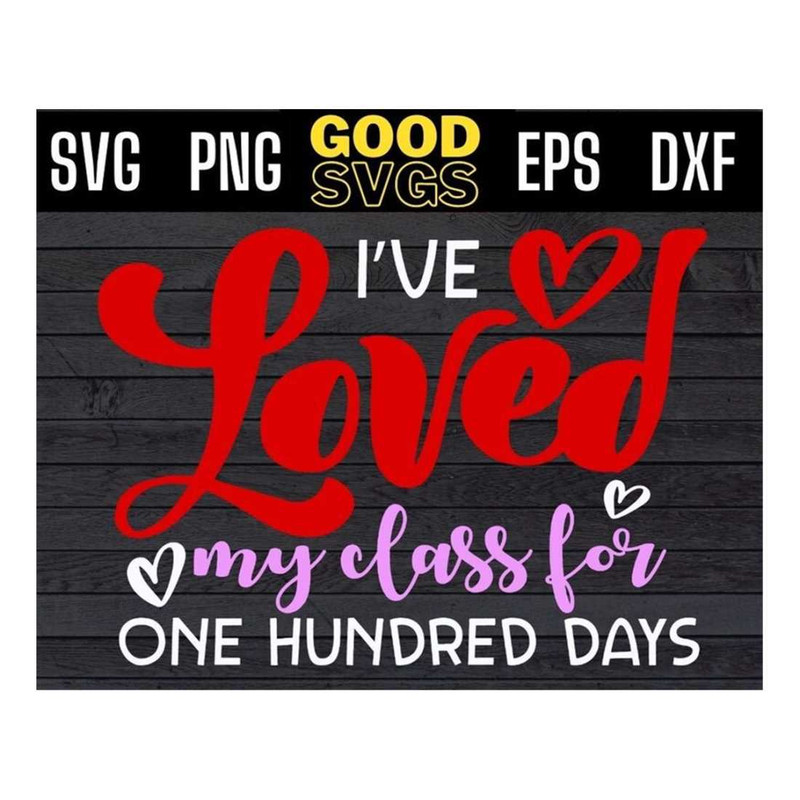 MR-16102023135231-ive-loved-my-class-for-one-hundred-days-back-to-school-svg-png-image-1.jpg