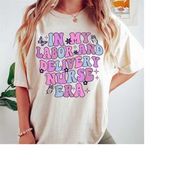 in my labor and delivery nurse era sweatshirt, labor and delivery nurse gift, l and d nurse shirt, ob nurse shirt, rn gi