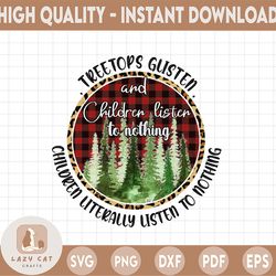 treetops glisten children listen to nothing sublimation png digital