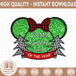 It's My Favorite Time of the Year Png sublimation digital download Christmas png, Inspired by Mickey png Commercial Use