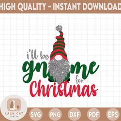i'll be gnome for christmas png, christmas digital download, waterslide files, sublimation graphics, tumbler graphics