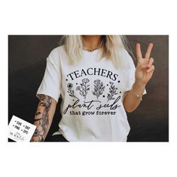 teachers plant seeds that grow forever svg, teaching svg, rocking teacher life svg, teacher life svg, teacher