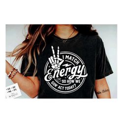 i match energy svg, sarcasm svg, sassy svg , do not disturb my energy svg, funny skull svg, match energy svg