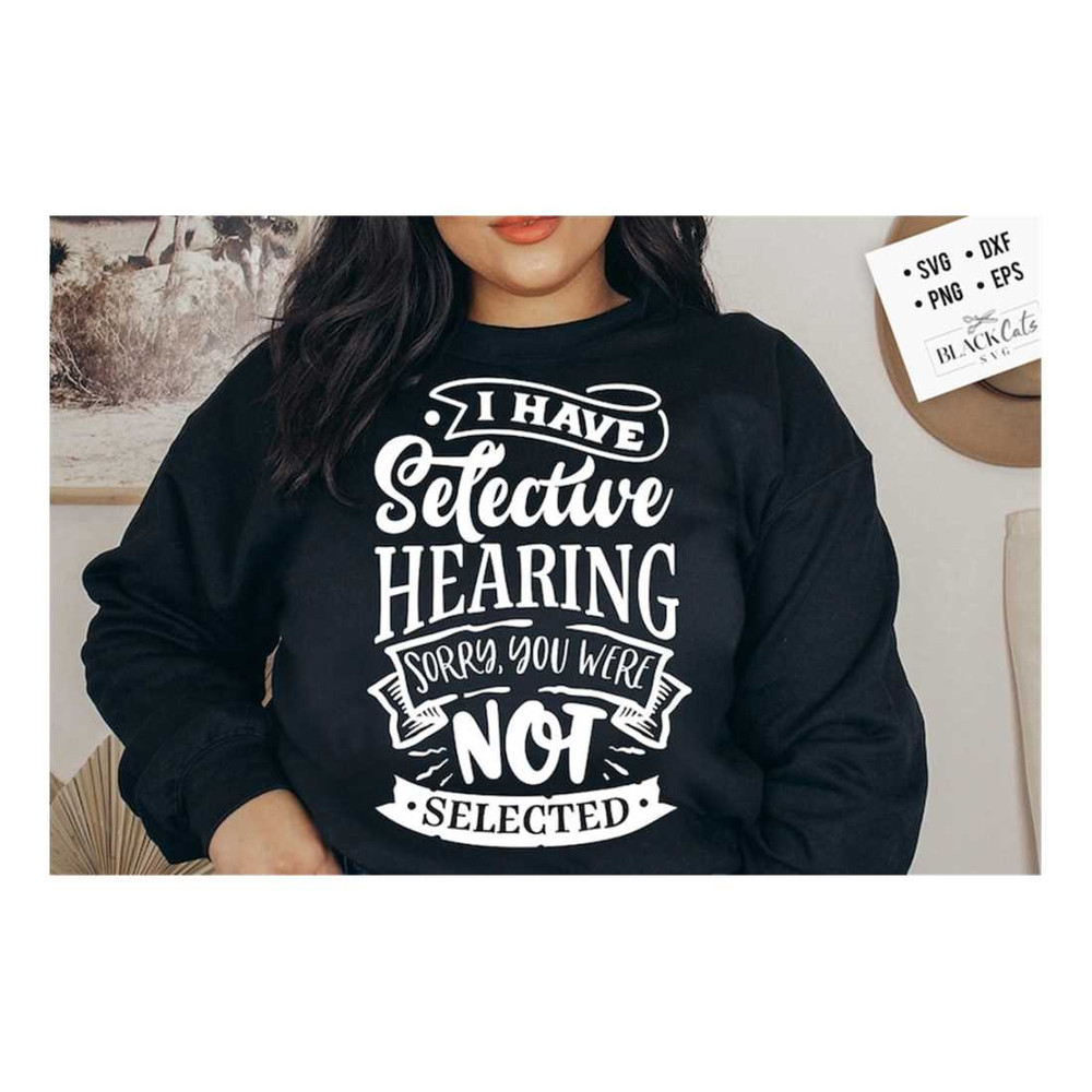 MR-16102023161641-i-have-selective-hearing-sorry-you-were-not-selected-svg-image-1.jpg