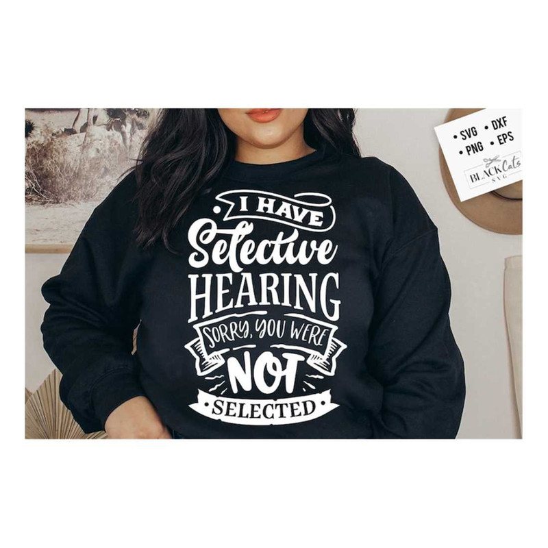 MR-16102023161641-i-have-selective-hearing-sorry-you-were-not-selected-svg-image-1.jpg
