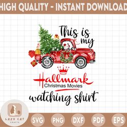 This is my Christmas hallmark movies watching shirt png/eps/jpg/pdf, Christmas sublimation file, Christmas vintage truck